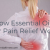 After doing extensive research on essential oils for pain relief, we’ve carefully formulated Essential 3 blends to help you find relief from pain.